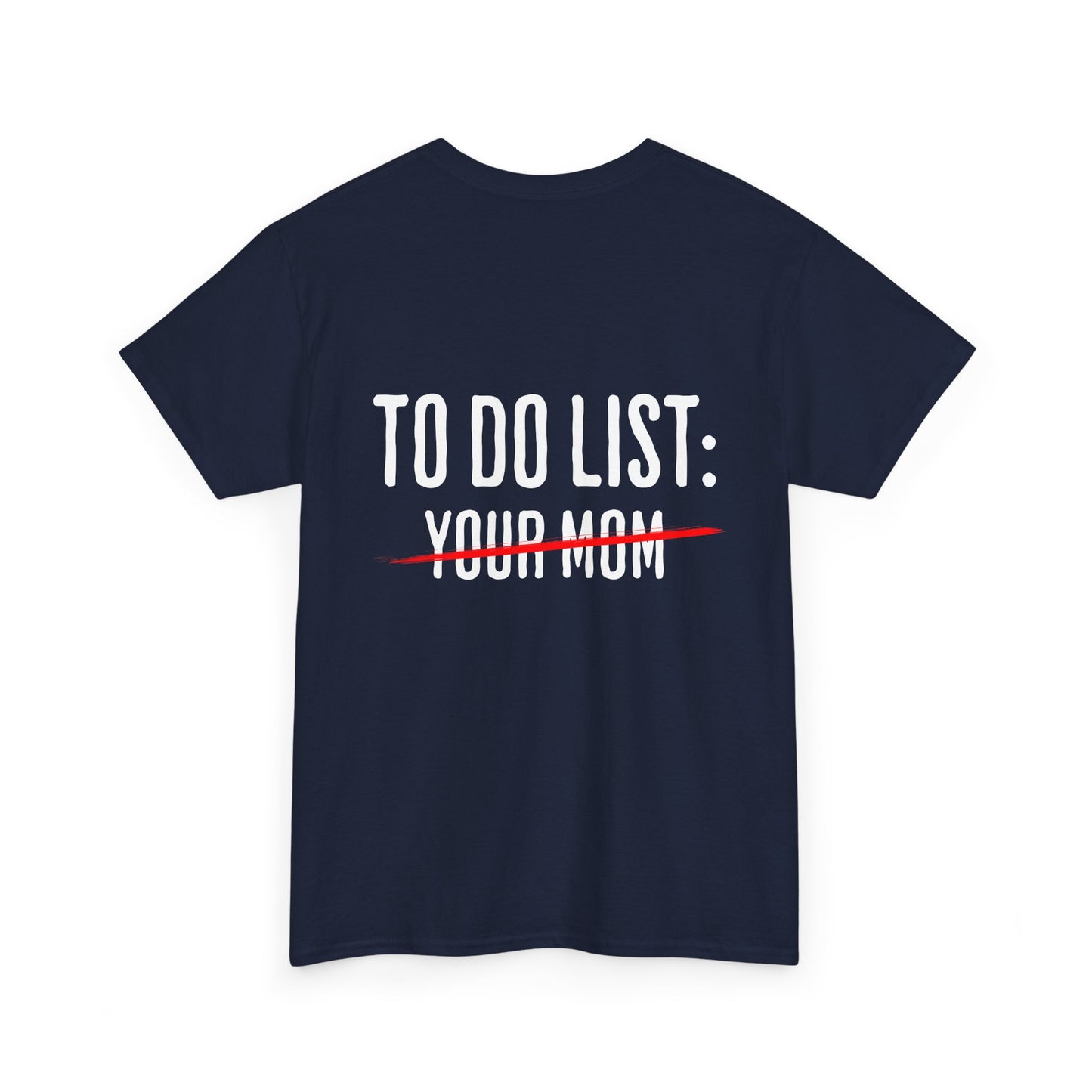 To Do List: Your Mom - Sarcastic Softsyle T-Shirt - Back Print
