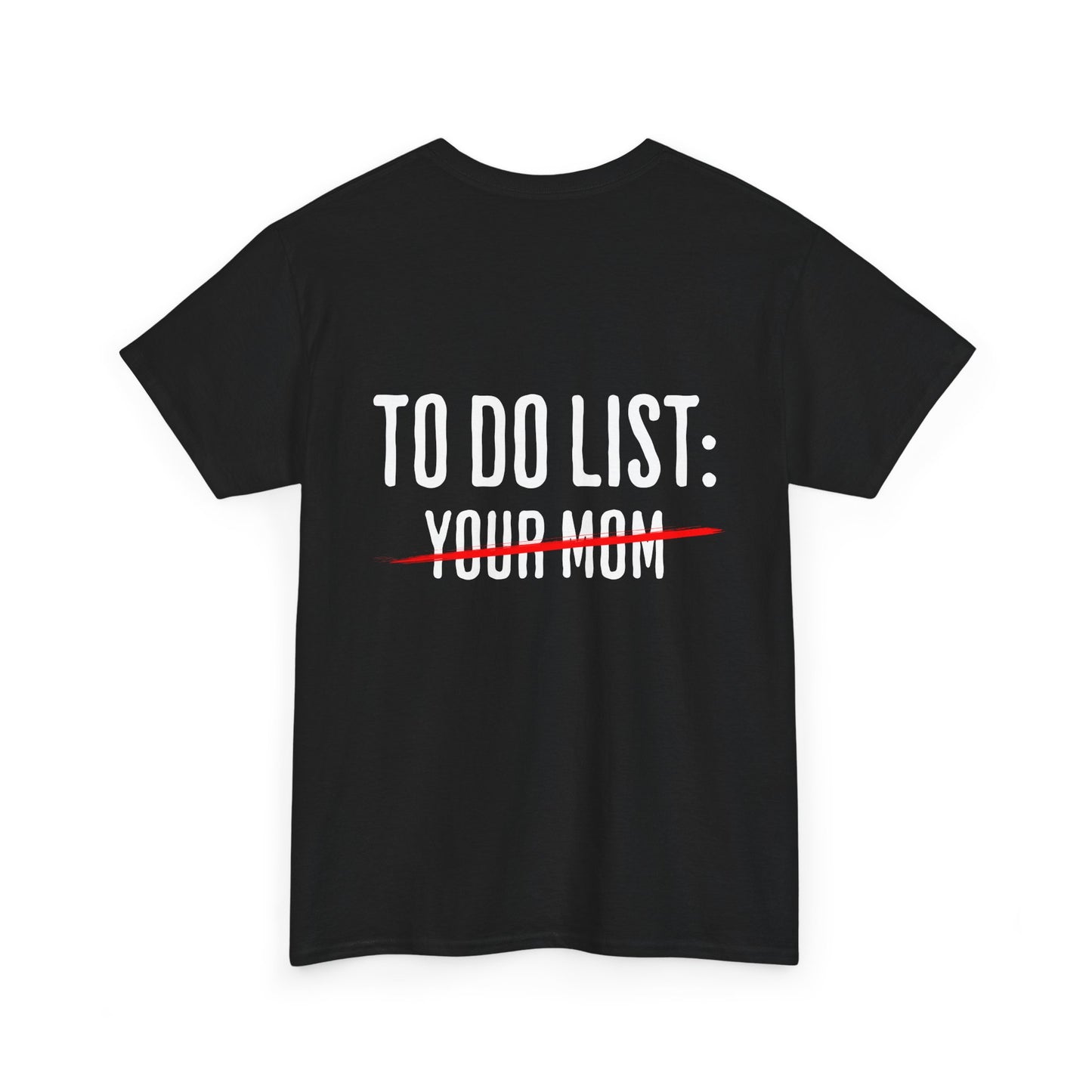 To Do List: Your Mom - Sarcastic Softsyle T-Shirt - Back Print