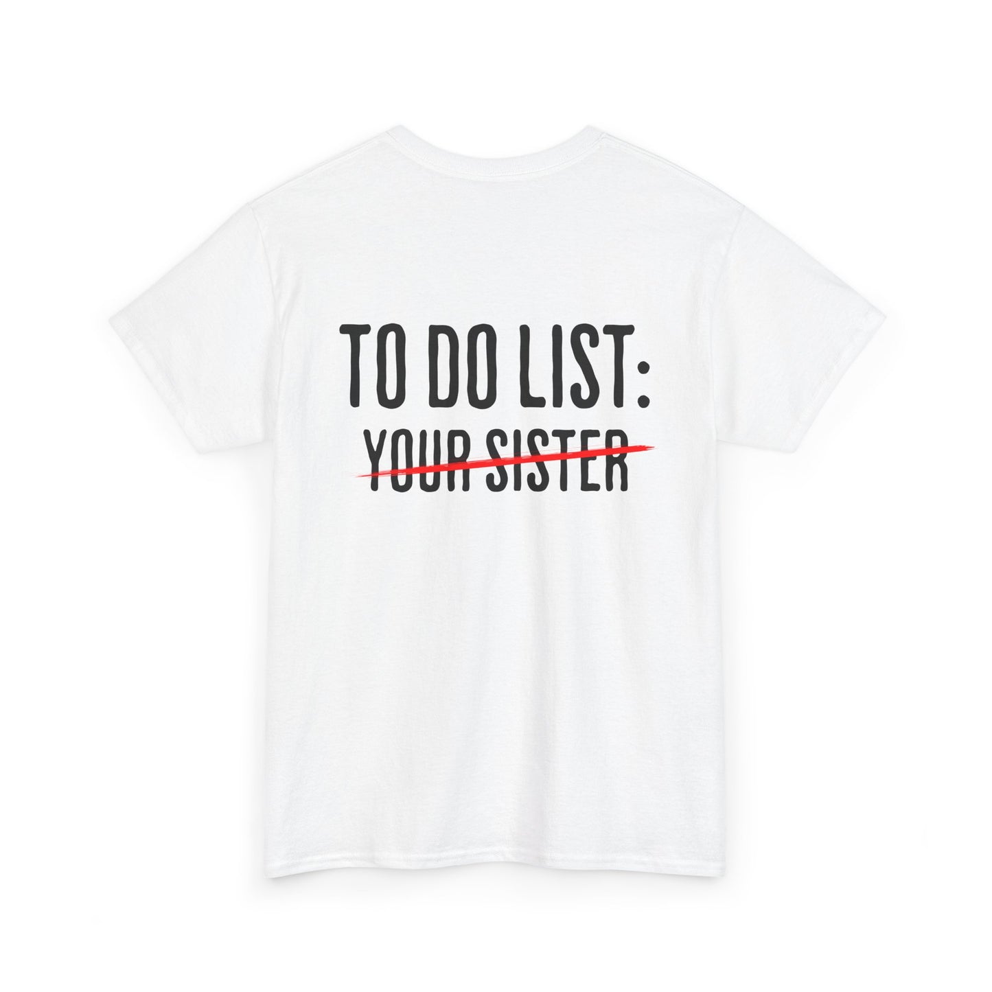 To Do List: Your Sister - Sarcastic Softsyle T-Shirt - Back Print