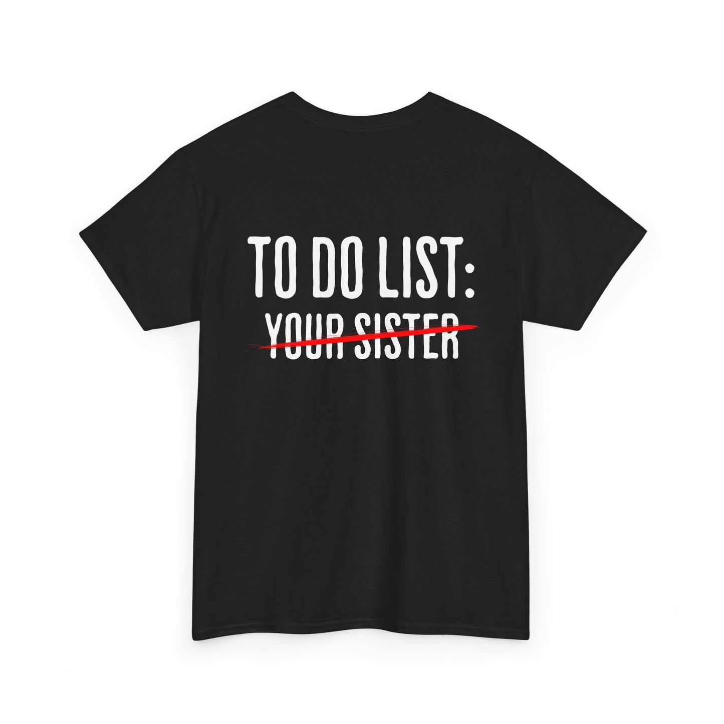 To Do List: Your Sister - Sarcastic Softsyle T-Shirt - Back Print