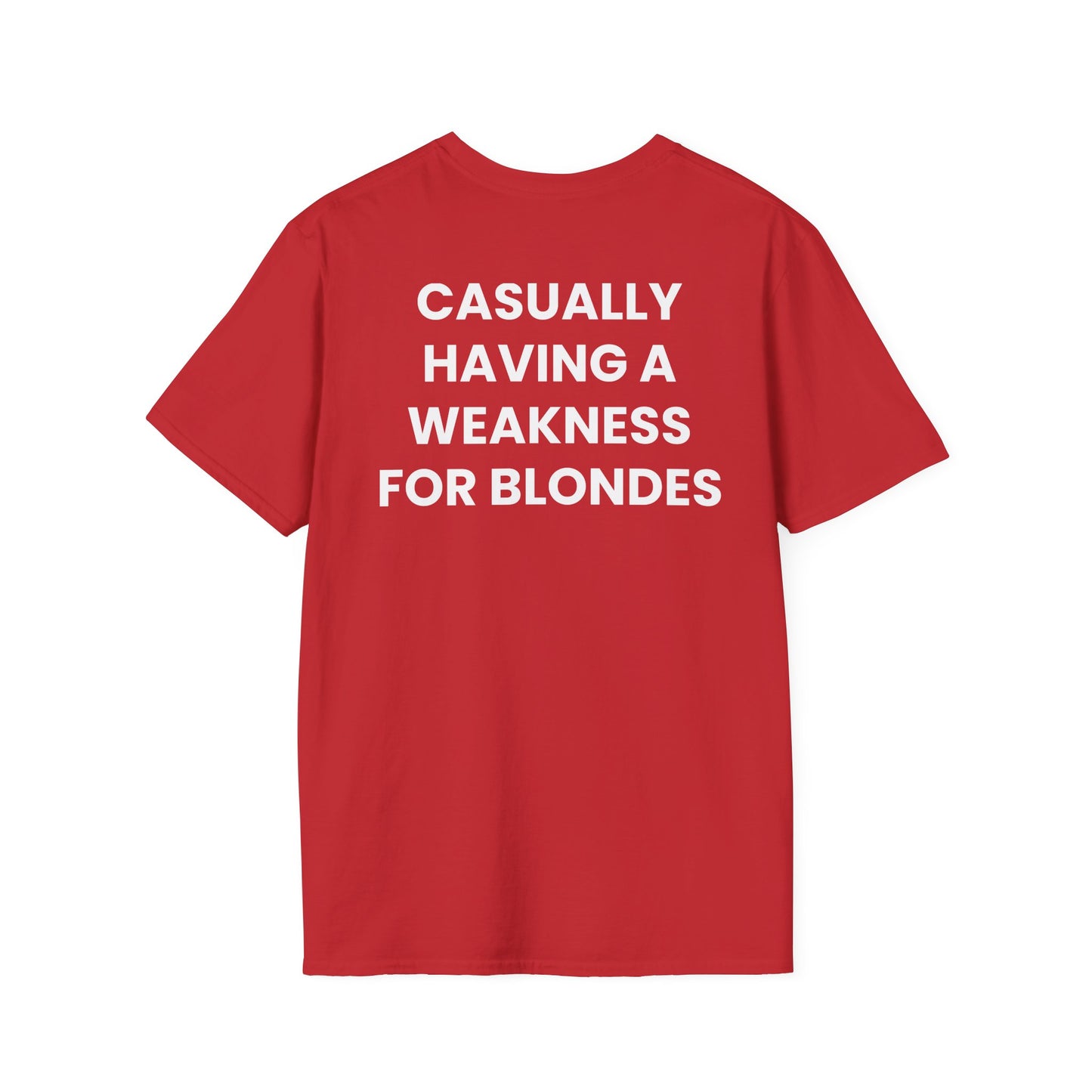 Casually Having a Weakness For Blondes - Unisex Softstyle Sarcastic T-Shirt - Back Print