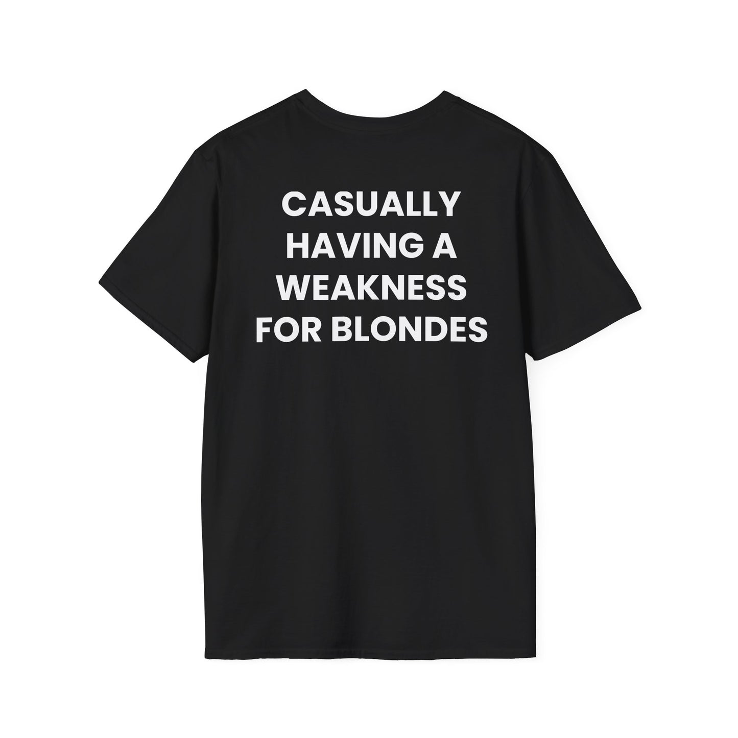 Casually Having a Weakness For Blondes - Unisex Softstyle Sarcastic T-Shirt - Back Print