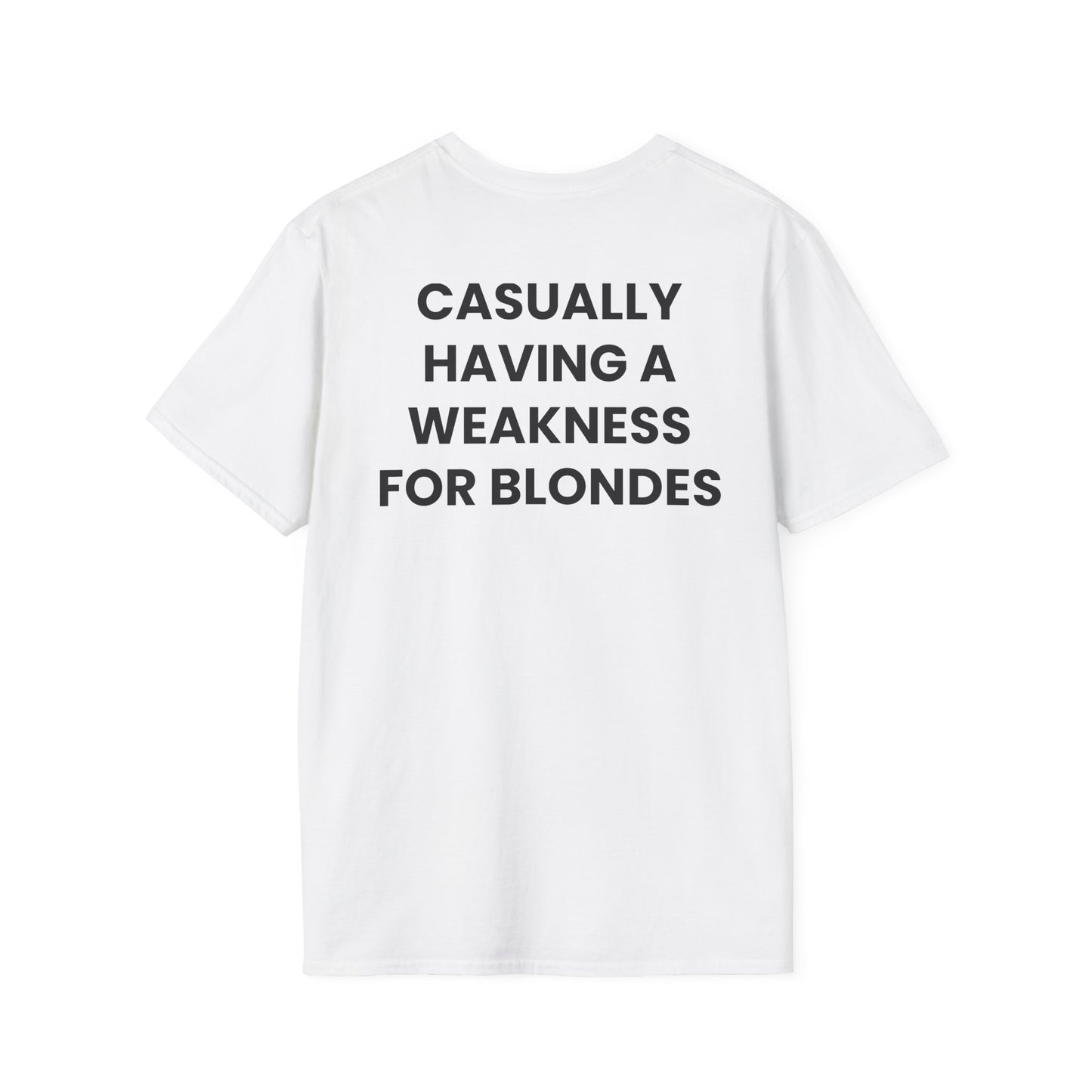 Casually Having a Weakness For Blondes - Unisex Softstyle Sarcastic T-Shirt - Back Print
