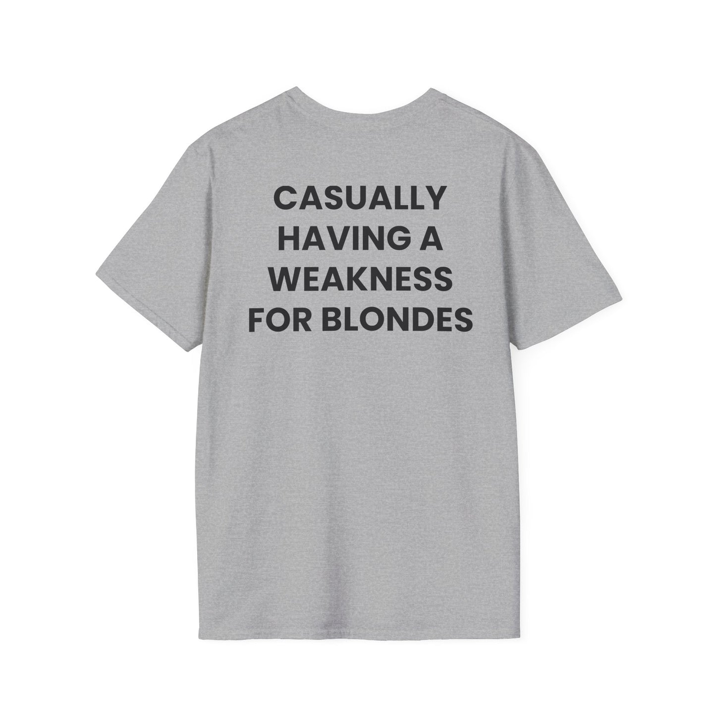 Casually Having a Weakness For Blondes - Unisex Softstyle Sarcastic T-Shirt - Back Print