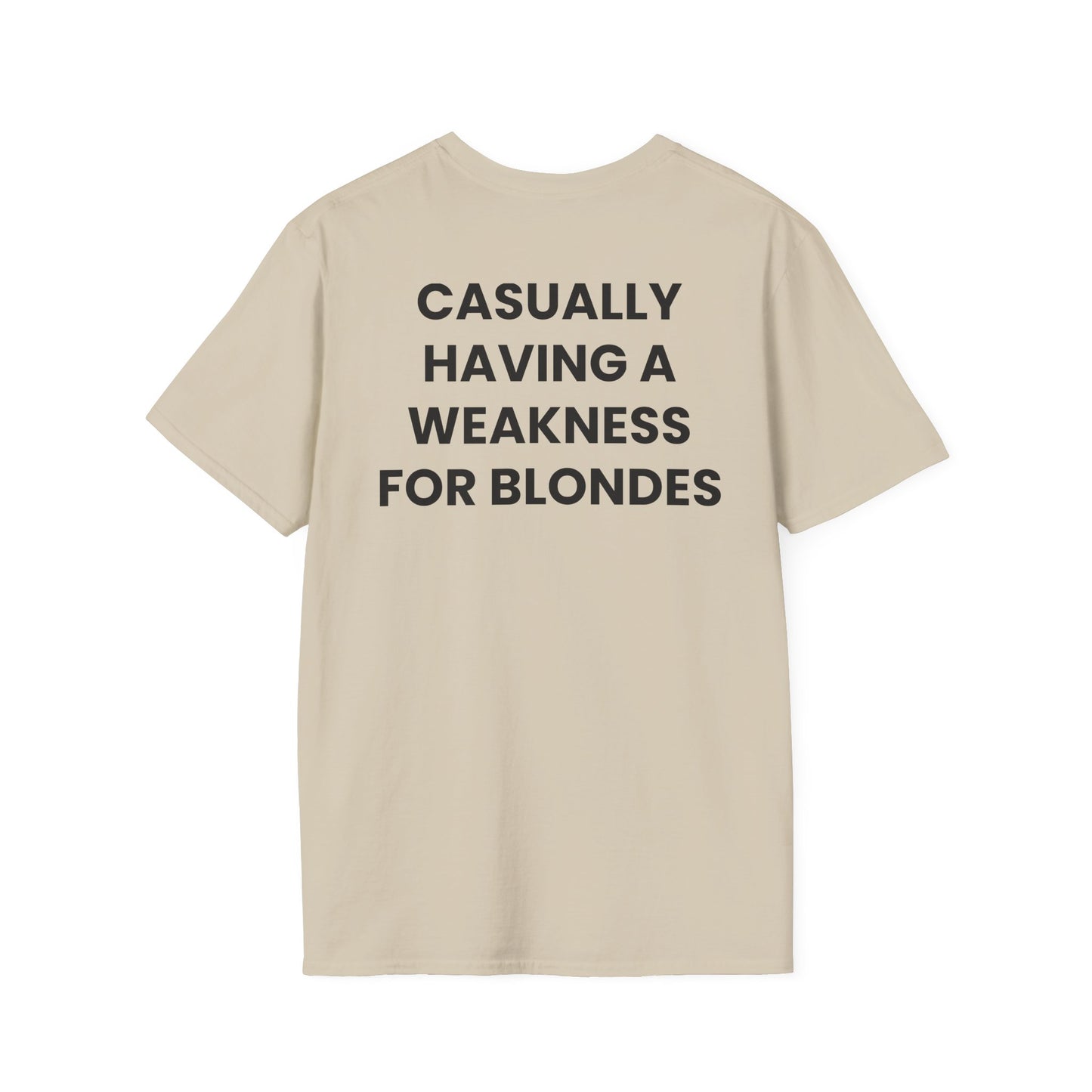 Casually Having a Weakness For Blondes - Unisex Softstyle Sarcastic T-Shirt - Back Print
