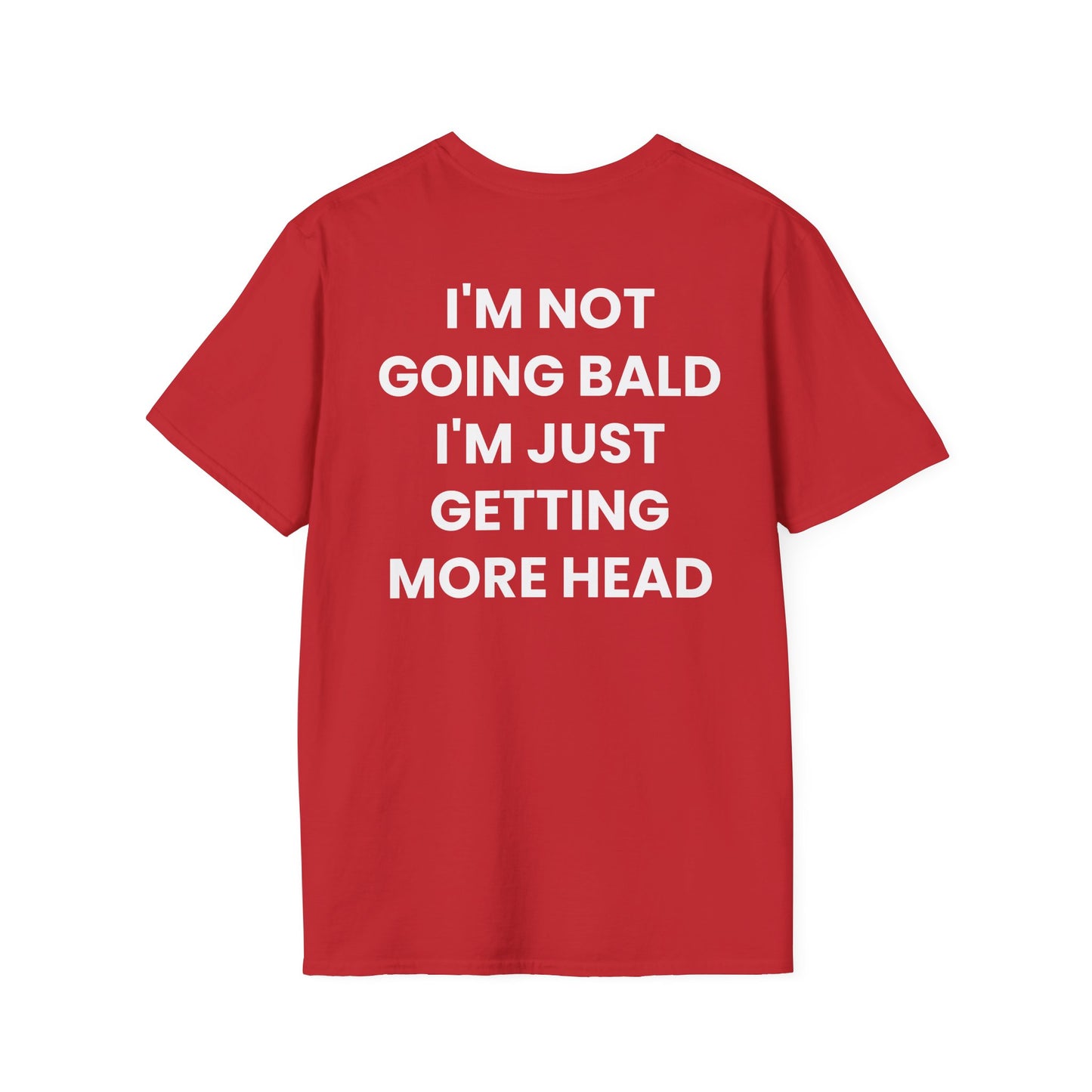 I'm Not Going Bald I'm Just Getting More Head - Unisex Softstyle T-Shirt - Back Print