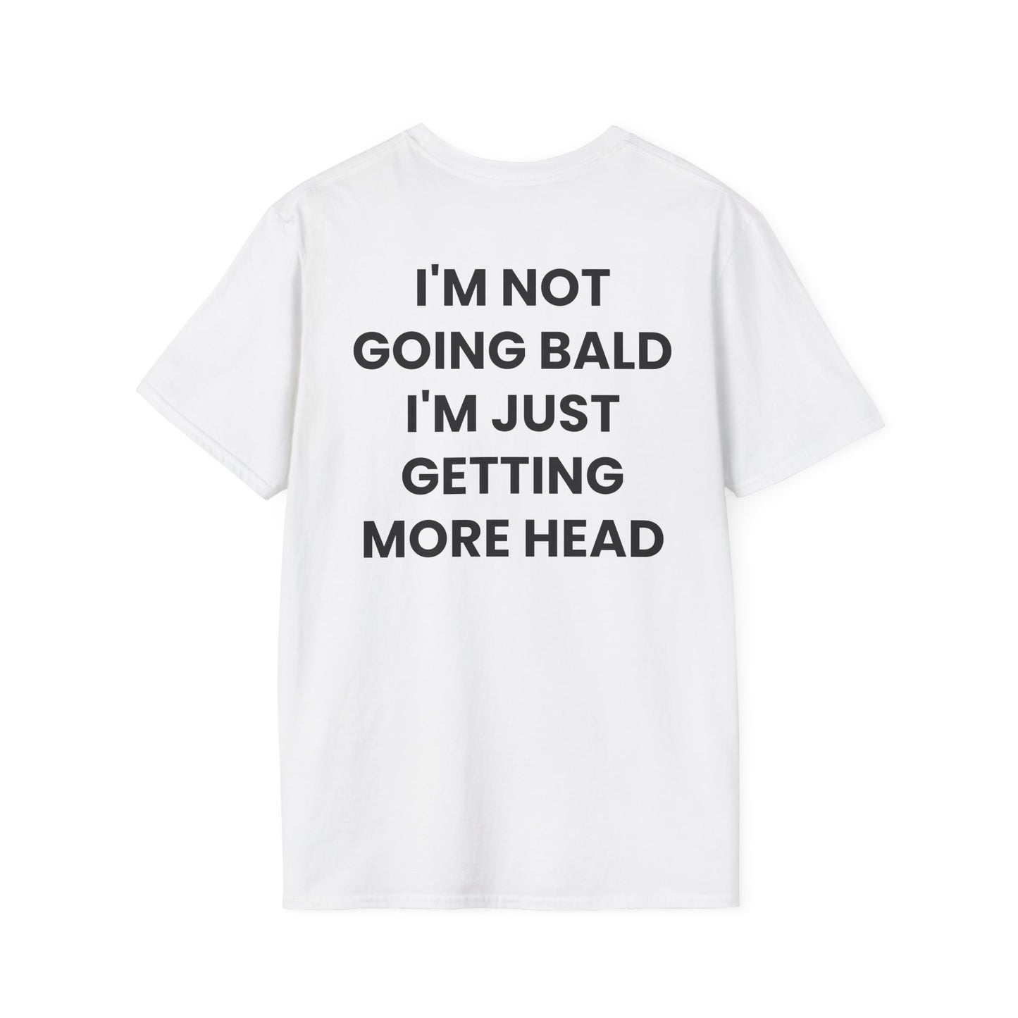 I'm Not Going Bald I'm Just Getting More Head - Unisex Softstyle T-Shirt - Back Print