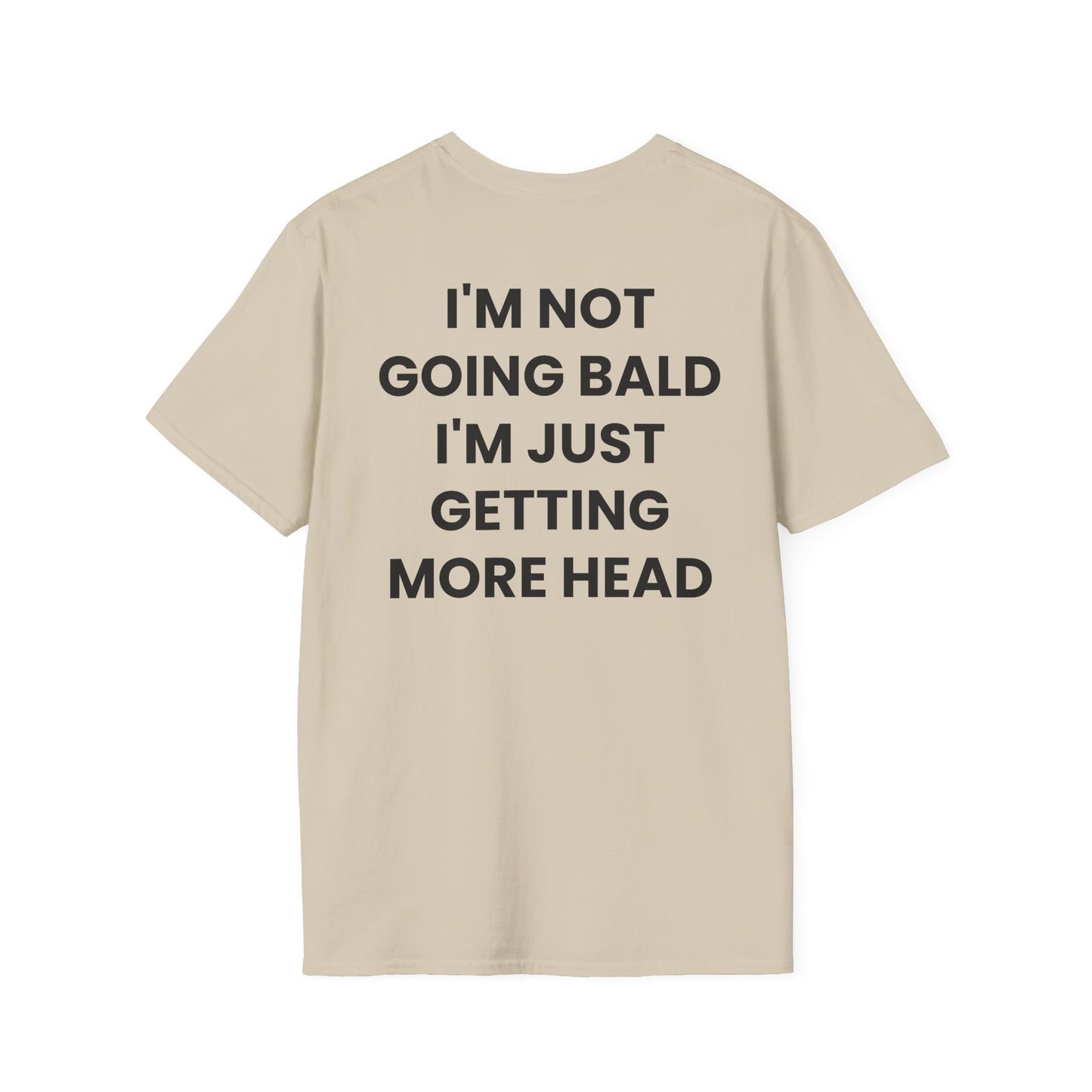I'm Not Going Bald I'm Just Getting More Head - Unisex Softstyle T-Shirt - Back Print