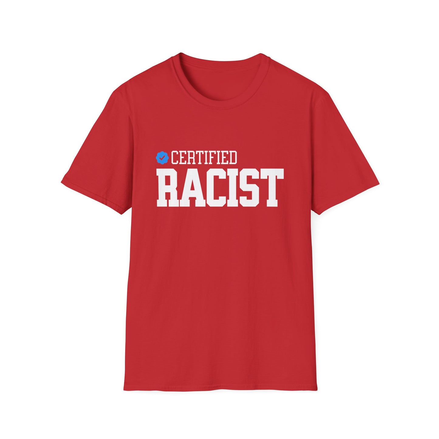 Certified Racist - Unisex Softstyle T-Shirt - Front Print