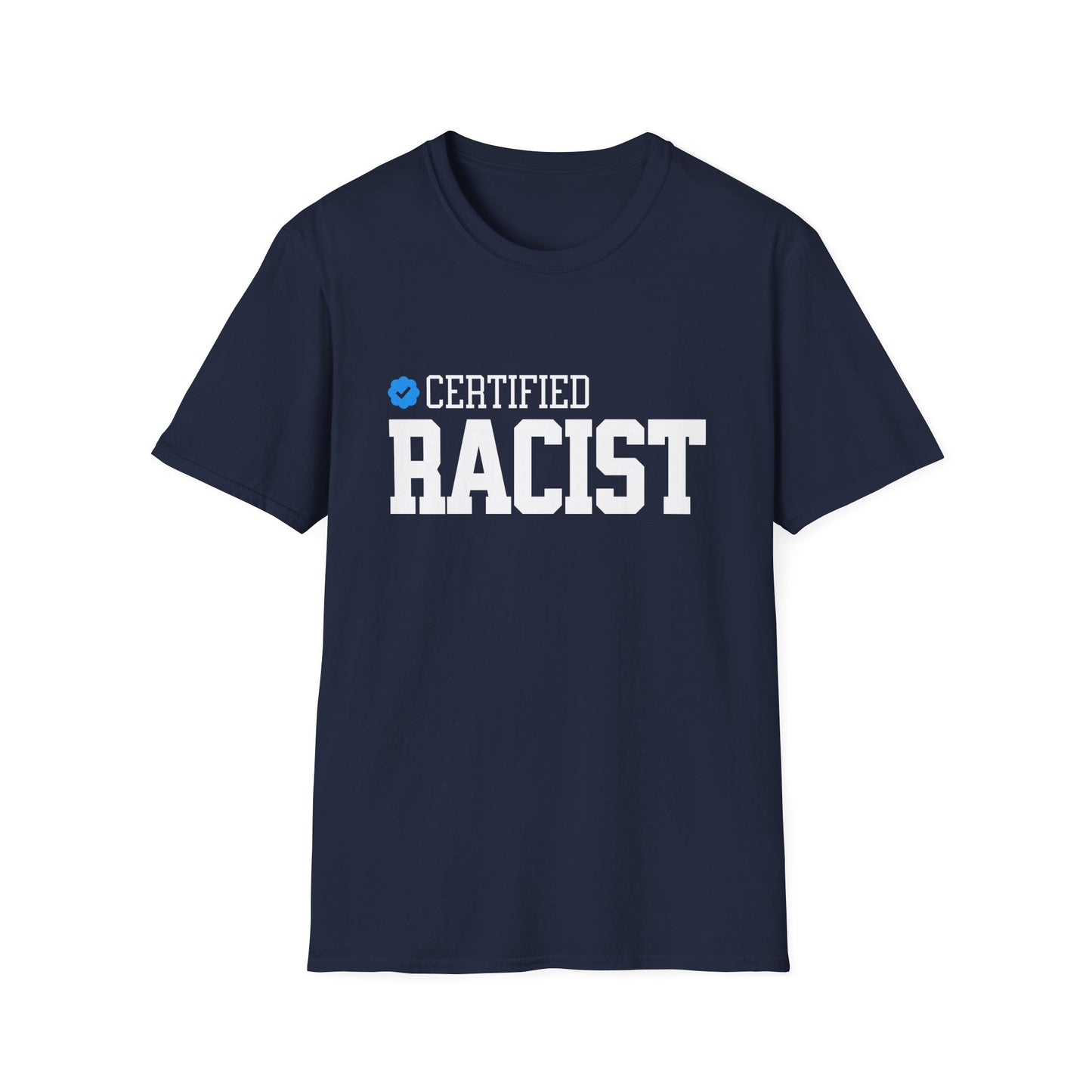 Certified Racist - Unisex Softstyle T-Shirt - Front Print