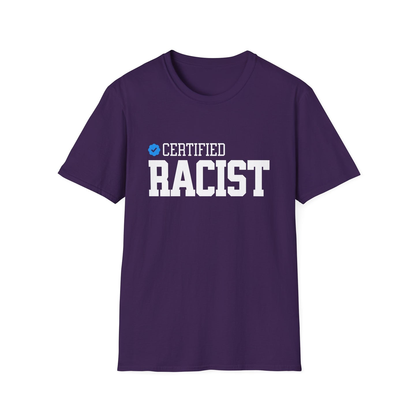 Certified Racist - Unisex Softstyle T-Shirt - Front Print