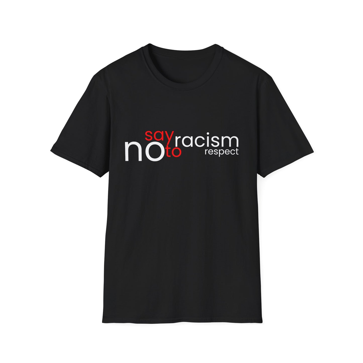 Say No To Racism - Unisex T-Shirt - Front Print