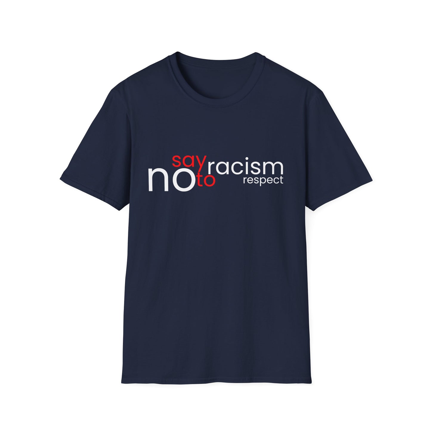 Say No To Racism - Unisex T-Shirt - Front Print