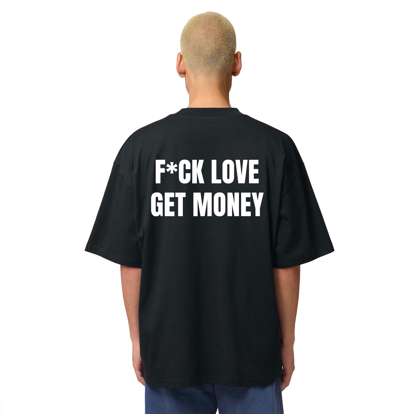 Fu*k Love Get Money - Underground Tee - Organic Oversized High Neck T-shirt - Back Print