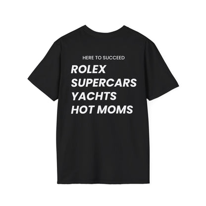 Here To Succeed Rolex Supercars Yachts Hot Moms - Unisex Softstyle T-Shirt - Back Print