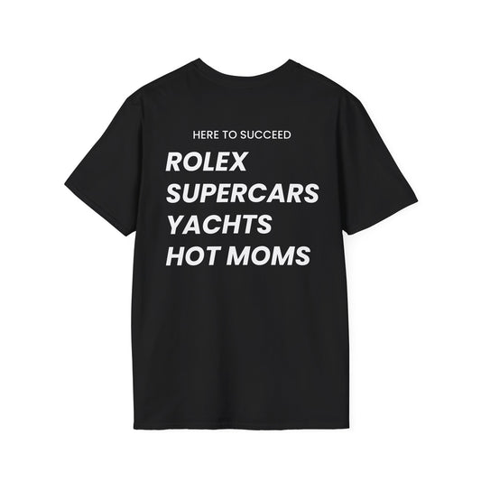 Here To Succeed Rolex Supercars Yachts Hot Moms - Unisex Softstyle T-Shirt - Back Print