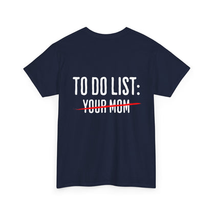 To Do List: Your Mom - Sarcastic Softsyle T-Shirt - Back Print