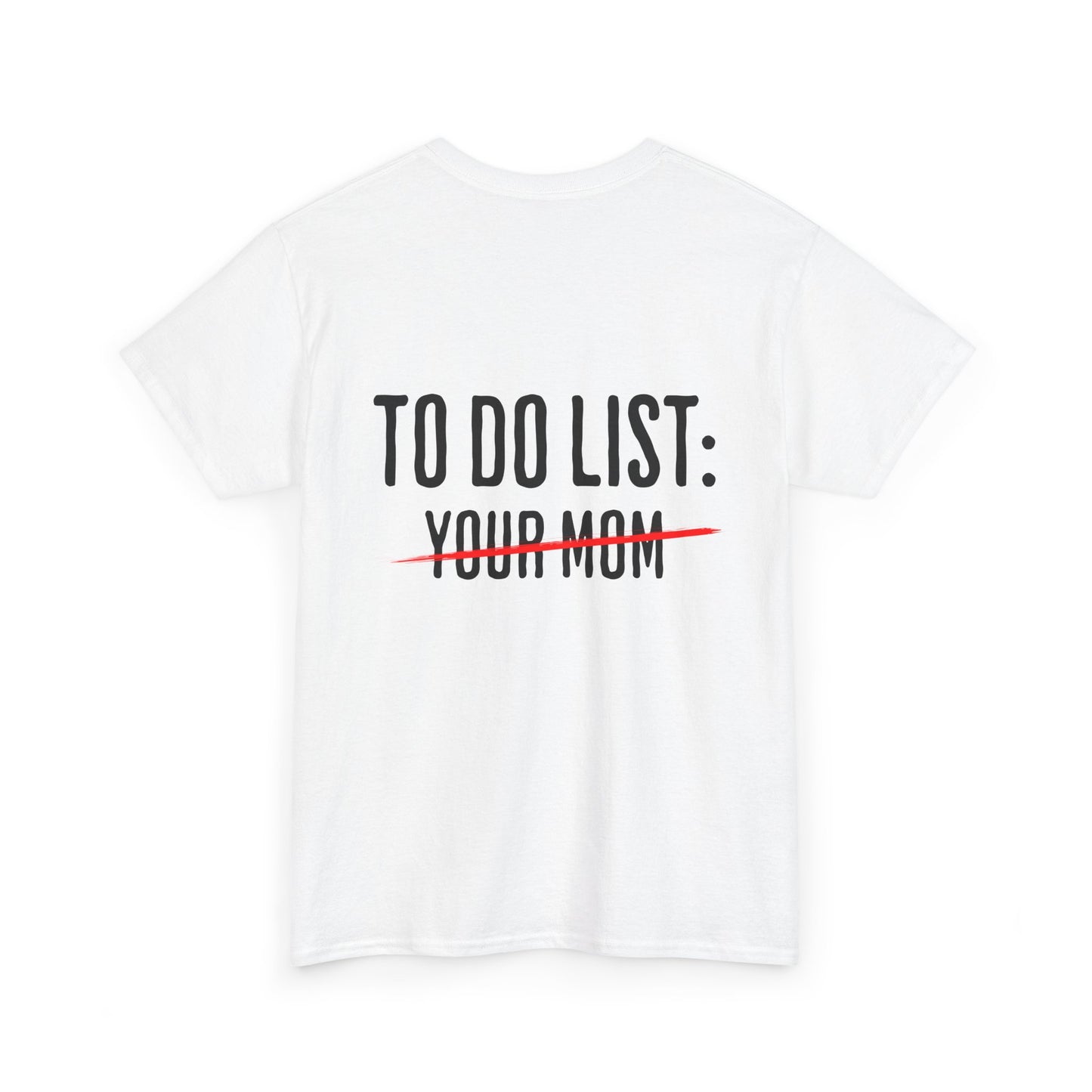 To Do List: Your Mom - Sarcastic Softsyle T-Shirt - Back Print