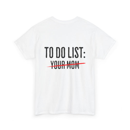 To Do List: Your Mom - Sarcastic Softsyle T-Shirt - Back Print