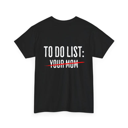 To Do List: Your Mom - Sarcastic Softsyle T-Shirt - Back Print