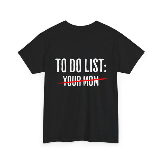 To Do List: Your Mom - Sarcastic Softsyle T-Shirt - Back Print