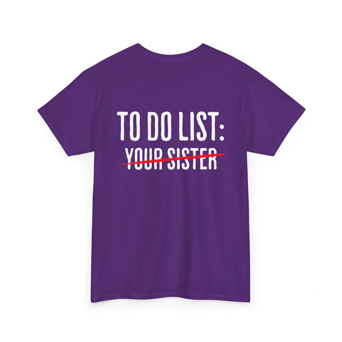 To Do List: Your Sister - Sarcastic Softsyle T-Shirt - Back Print