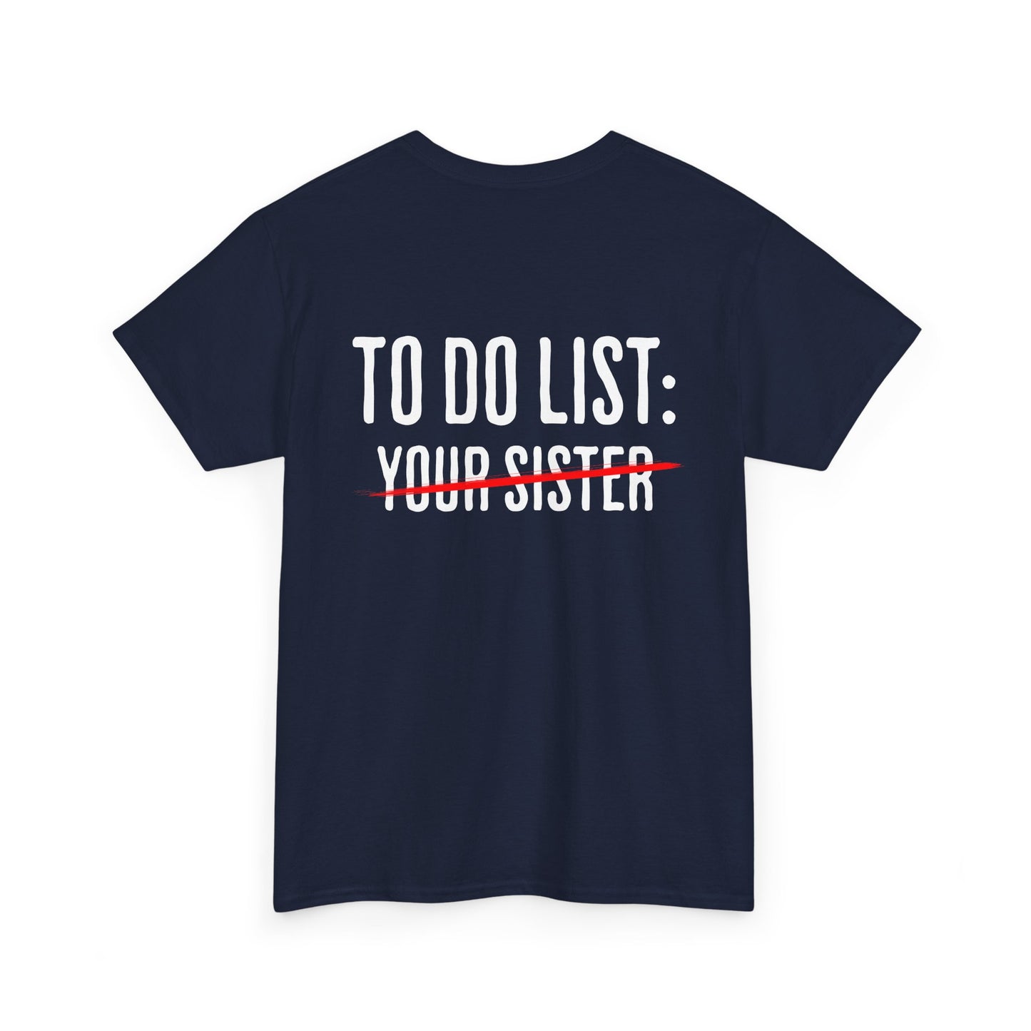 To Do List: Your Sister - Sarcastic Softsyle T-Shirt - Back Print