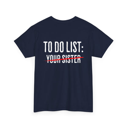 To Do List: Your Sister - Sarcastic Softsyle T-Shirt - Back Print