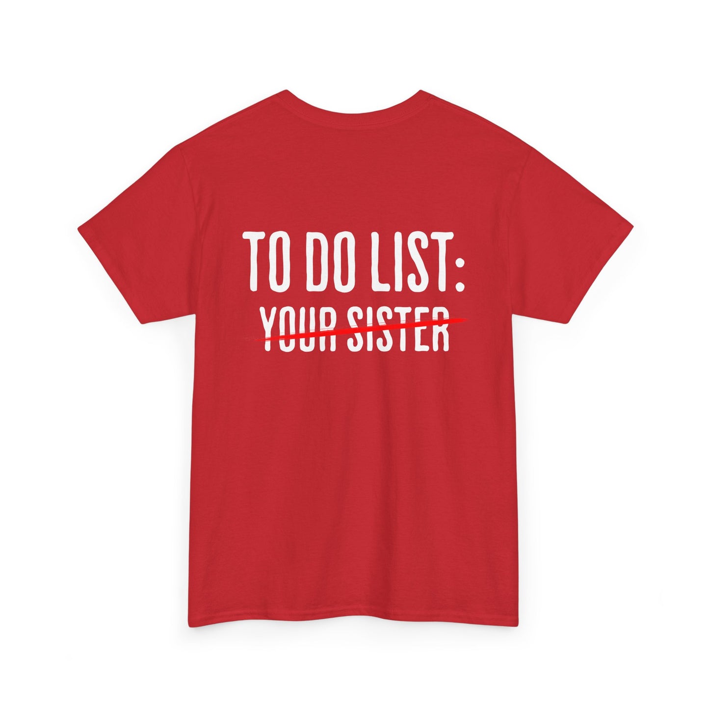 To Do List: Your Sister - Sarcastic Softsyle T-Shirt - Back Print