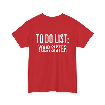 To Do List: Your Sister - Sarcastic Softsyle T-Shirt - Back Print