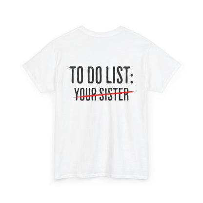To Do List: Your Sister - Sarcastic Softsyle T-Shirt - Back Print