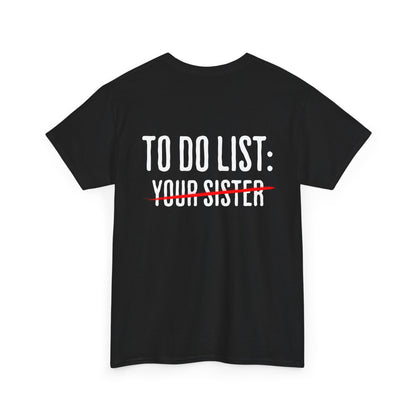 To Do List: Your Sister - Sarcastic Softsyle T-Shirt - Back Print