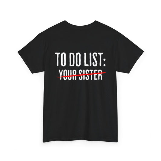 To Do List: Your Sister - Sarcastic Softsyle T-Shirt - Back Print