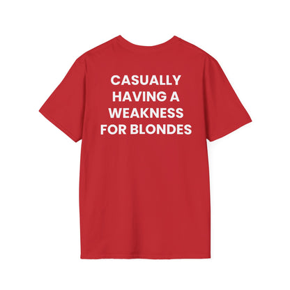 Casually Having a Weakness For Blondes - Unisex Softstyle Sarcastic T-Shirt - Back Print