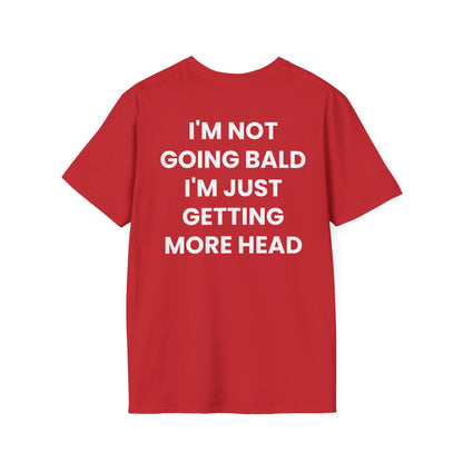 I'm Not Going Bald I'm Just Getting More Head - Unisex Softstyle T-Shirt - Back Print