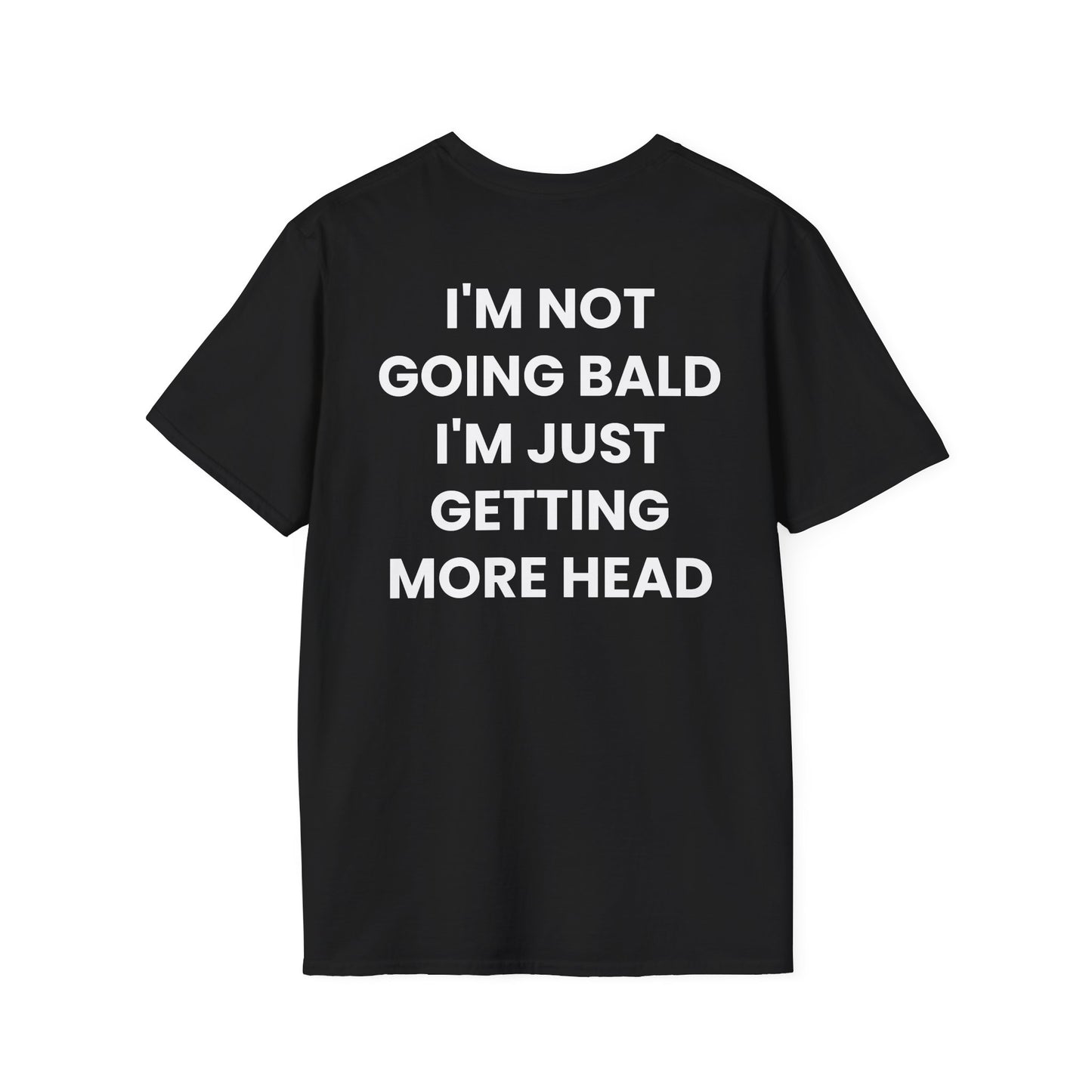 I'm Not Going Bald I'm Just Getting More Head - Unisex Softstyle T-Shirt - Back Print