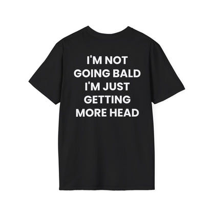 I'm Not Going Bald I'm Just Getting More Head - Unisex Softstyle T-Shirt - Back Print