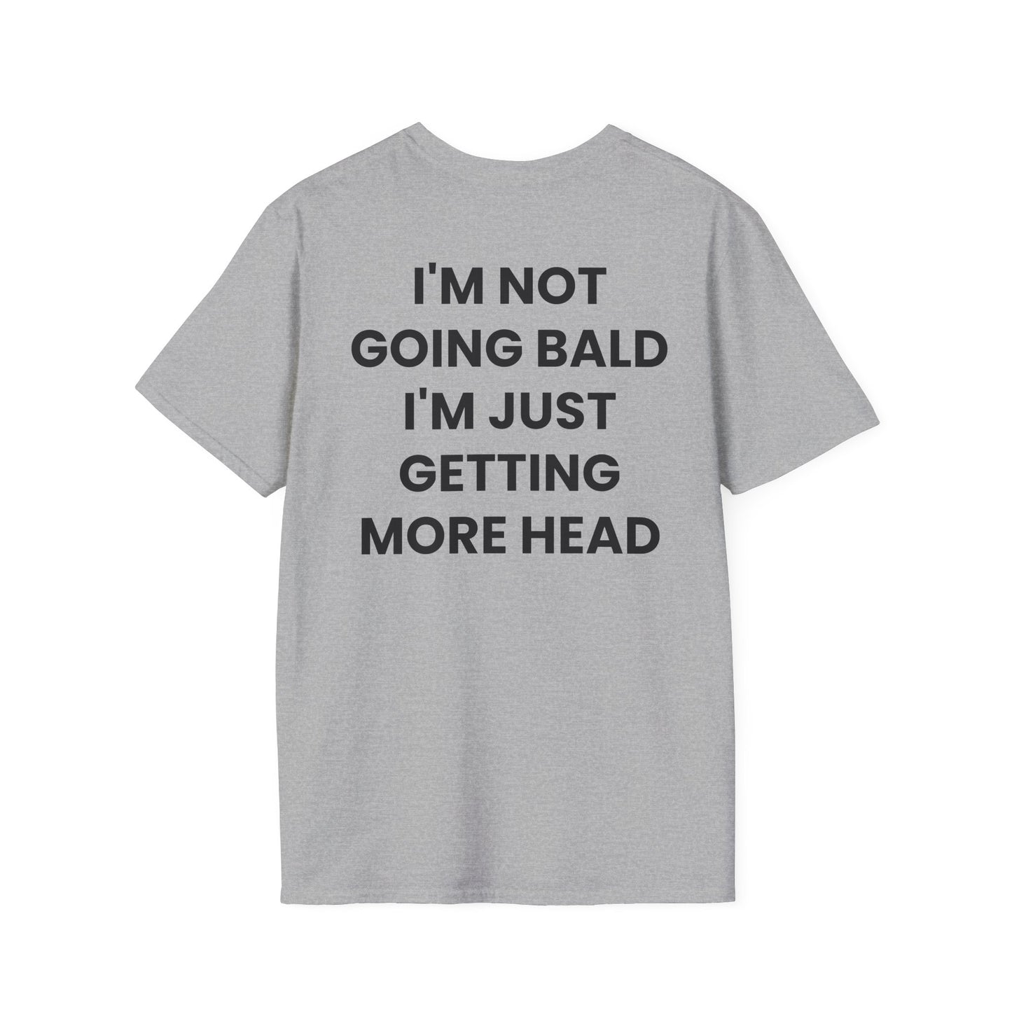 I'm Not Going Bald I'm Just Getting More Head - Unisex Softstyle T-Shirt - Back Print
