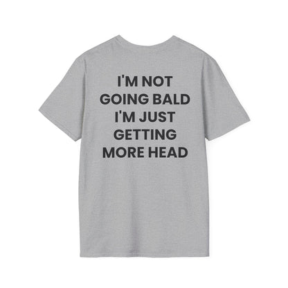 I'm Not Going Bald I'm Just Getting More Head - Unisex Softstyle T-Shirt - Back Print