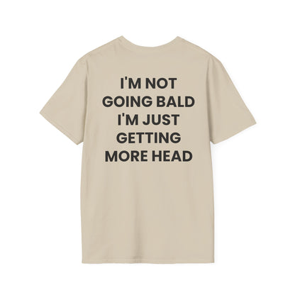 I'm Not Going Bald I'm Just Getting More Head - Unisex Softstyle T-Shirt - Back Print