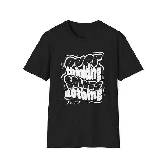 Overthinking Solves Nothing - Unisex Softstyle Quote T-Shirt - Front Print