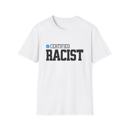 Certified Racist - Unisex Softstyle T-Shirt - Front Print