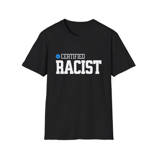 Certified Racist - Unisex Softstyle T-Shirt - Front Print