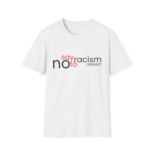 Say No To Racism - Unisex T-Shirt - Front Print