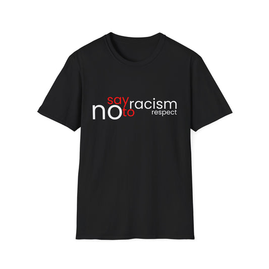 Say No To Racism - Unisex T-Shirt - Front Print