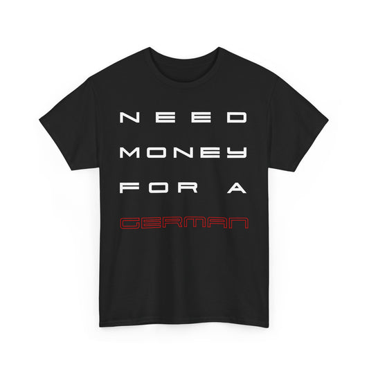 Need Money For A German - Unisex Softstyle T-Shirt