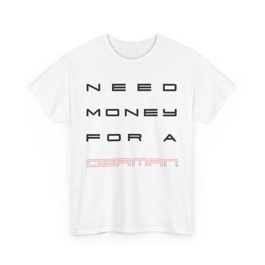 Need Money For A German - Unisex Softstyle T-Shirt