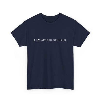 I Am Afraid Of Girls. - Sarcastic Softstyle T-Shirt - Front Print