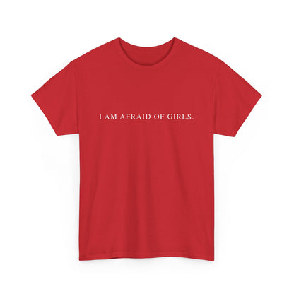 I Am Afraid Of Girls. - Sarcastic Softstyle T-Shirt - Front Print