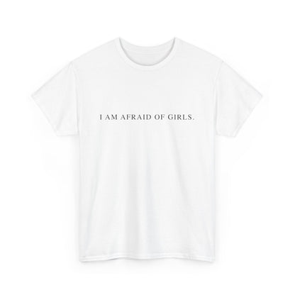 I Am Afraid Of Girls. - Sarcastic Softstyle T-Shirt - Front Print
